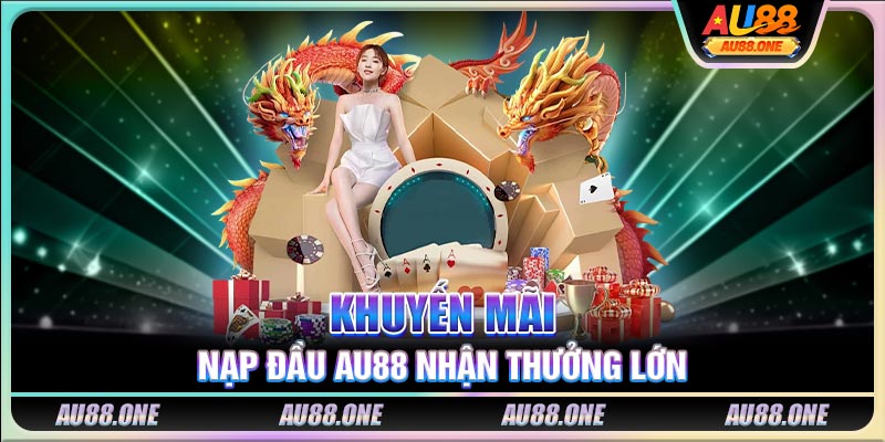Khuyến mãi nạp đầu AU88 nhận thưởng lớn 