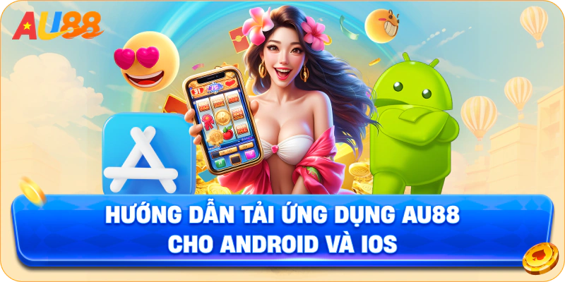 Hướng dẫn tải ứng dụng AU88 cho Android và iOS