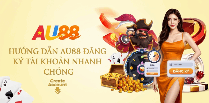 Hướng Dẫn AU88 Đăng Ký Tài Khoản Nhanh Chóng